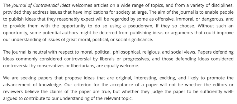 5. This "editorial" policy is a hot mess. The criterion is "controversy"... in the *author's* eyes. Or it's "relevance to society", in the *editor's*. Or it's "originality" (in terms of the discipline, I guess?). Or *excitement*. (Whose?) Is this rigour?