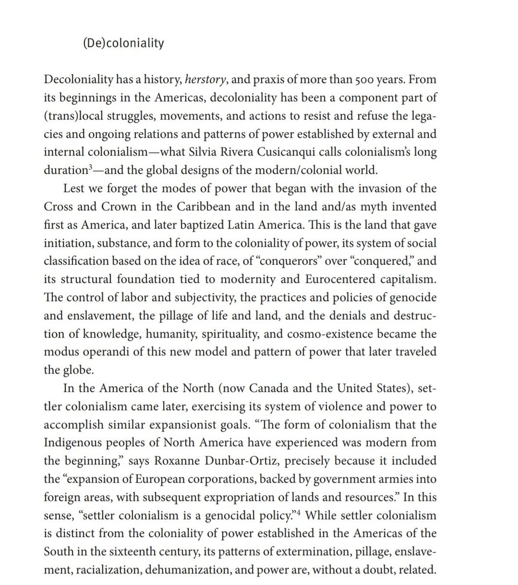 "decoloniality has been a component part of (trans)local struggles, movements, and actions to resist and refuse the legacies and ongoing relations and patterns of power established by external and internal colonialism - and the global designs of the modern/colonial world."