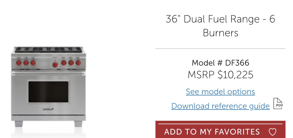 [P] The range appears to be Wolf's 36" Dual Fuel Range 6 burner model; MSRP $10,225. No good shots of their ventilation, so no guesses on the range hood price. 3/  https://www.subzero-wolf.com/wolf/ranges/dual-fuel/36-inch-dual-fuel-range-6-burners