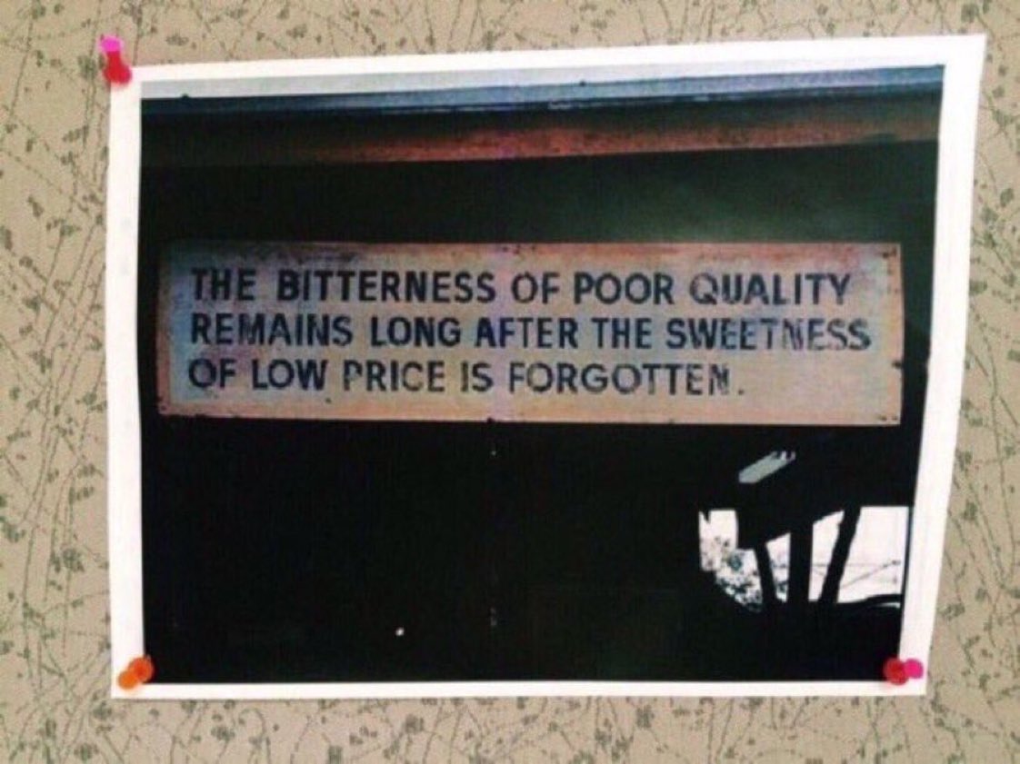 The bitterness of poor quality remains long after the sweetness of low price is forgotten.