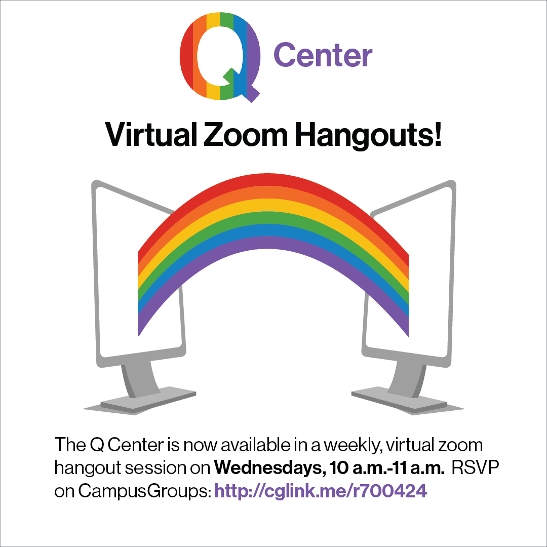 Our next virtual Q Center session is this Wednesday, April 22nd, from 10 - 11 am. RSVP through Campus Groups: cglink.me/r700424. Hope to see you there!