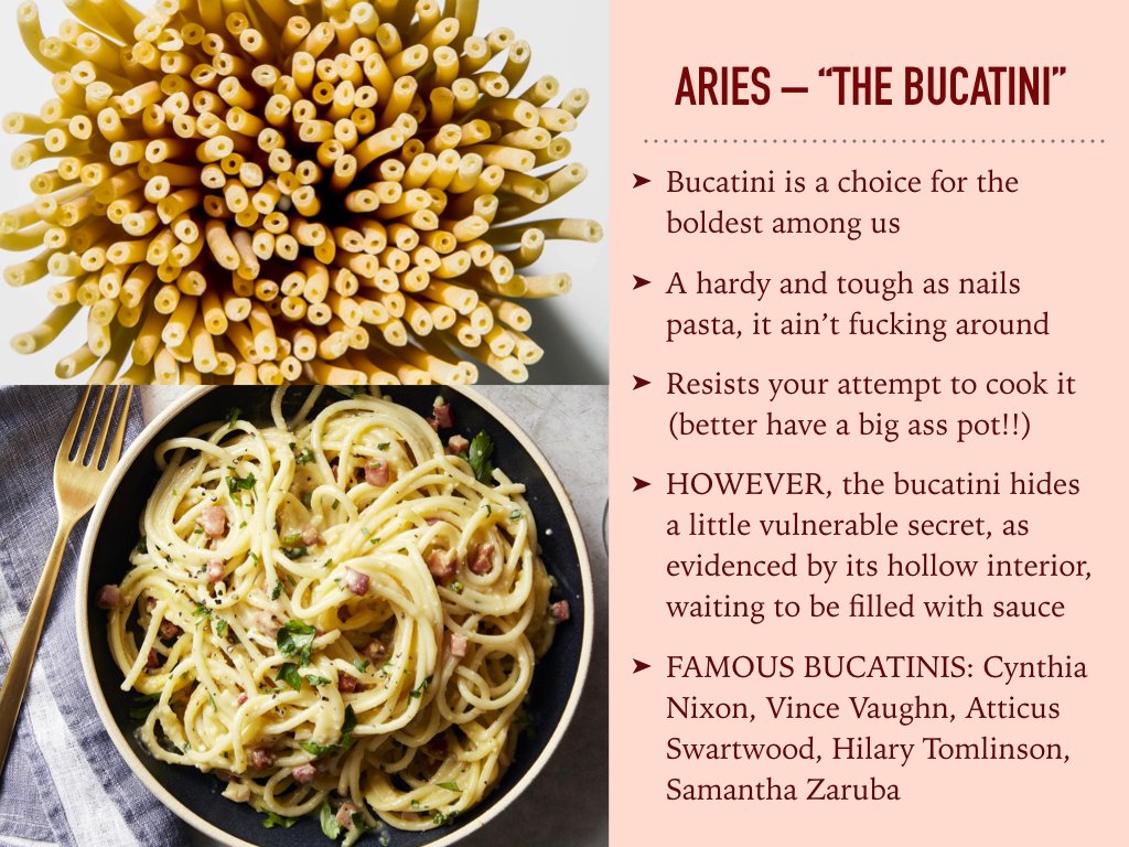 happy 4/20 friends!! as my gift to you here is a powerpoint i made which shares which pasta shape corresponds to your astrological sign. prepare to be enlightened and extremely hungry