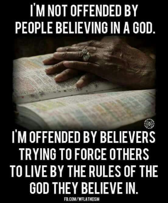 pinkheretic's tweet photo. I'm not offended by people believing in God. I'm offended by believers trying to force others to live by the rules of the God they believe in. https://t.co/XZxkAAODZP