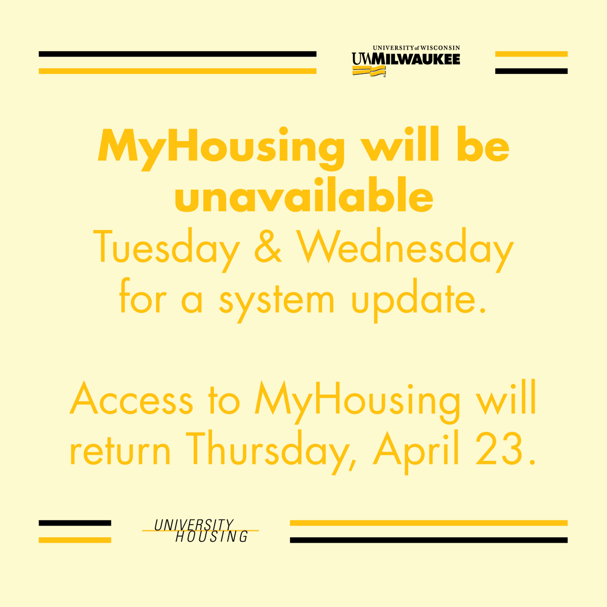 uwmreshalls's tweet photo. MyHousing will be unavailable Tuesday and Wednesday for a system update. Access to MyHousing will return Thursday, April 23. https://t.co/W360oEwqtH