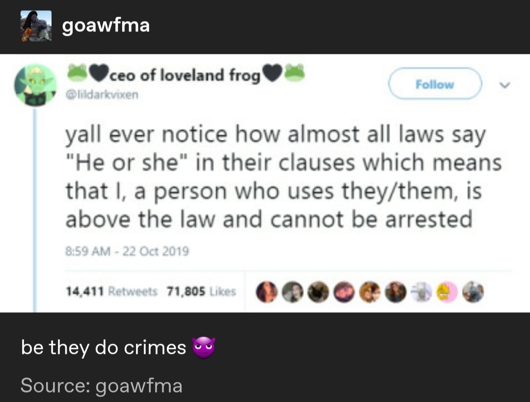 29) this one goes out to all my they/them friends. be gay, do crime