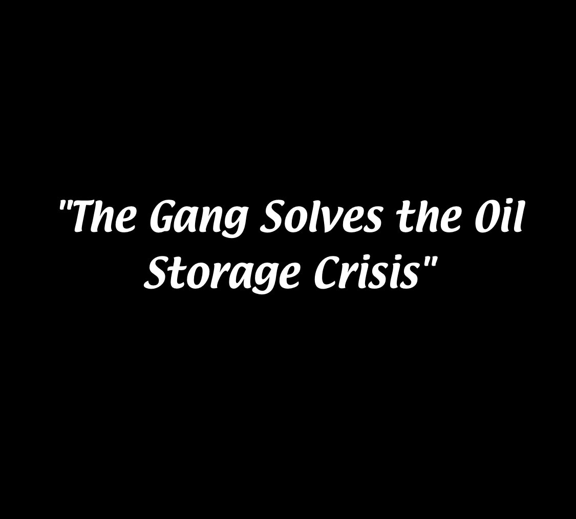 Trying to find 1,000 bbl of crude storage this afternoon felt like an episode of Always Sunny in Philadelphia