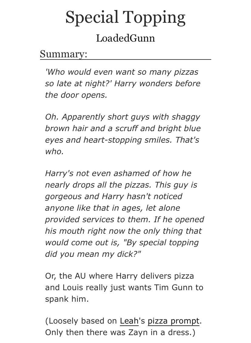 Special Topping: pizza delivery Harry, fashion student Louis, one shot, humor, flirting, cute nicknames, smut, sweet ending  https://archiveofourown.org/works/1081355 