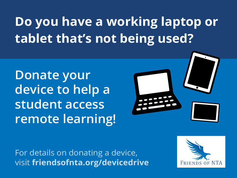 FriendsofNTA's tweet photo. Do you have an extra working laptop or tablet laying around your home? Our students need them! Donate your working devices to help NTA students with no access to remote learning at home. Learn more about how to donate your device at https://t.co/XO26FRiLCQ https://t.co/loYBfkvOmL
