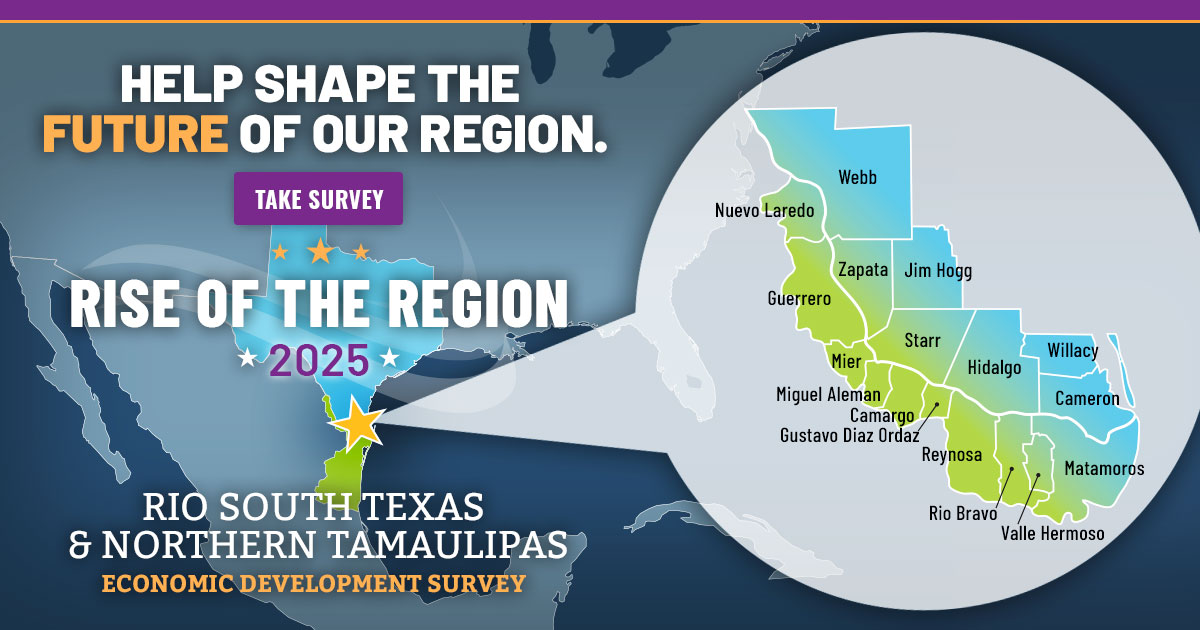 Ayuda a formar el futuro de neustra region!
Muchas gracias por ser una parte esencial de nuestra evaluación sobre el desarrollo económico de Río South Texas, que incluye la región del Norte de Tamaulipas

Visite riseoftheregion.com/es/es-survey/ para completar la encuesta

#riseoftheregion