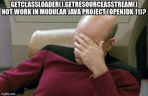 overflow_meme's tweet image. getClassLoader().getResourceAsStream() not work in modular java project (openjdk 11)? stackoverflow.com/questions/6131… #java11 #maven #javamodule #classloader #java