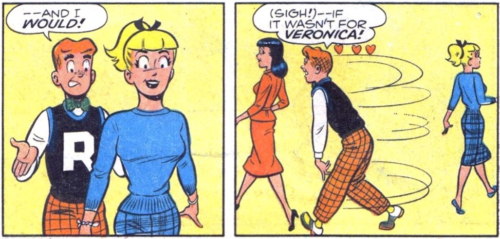 Archie would be very happy being with Betty, if it weren't for Veronica.  He knows Betty is bright and beautiful, and would do all sorts of things to make Archie happy. Seriously, dude, what more could you want than Betty?