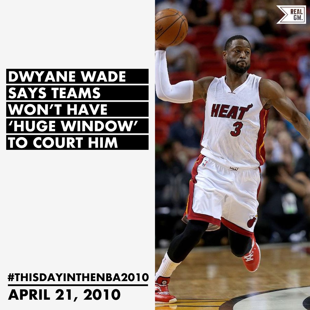  #ThisDayInTheNBA2010April 21, 2010Dwyane Wade Says Teams Won't Have 'A Huge Window' To Court Him https://basketball.realgm.com/wiretap/203437/Dwyane-Wade-Says-Teams-Wont-Have-A-Huge-Window-To-Court-Him