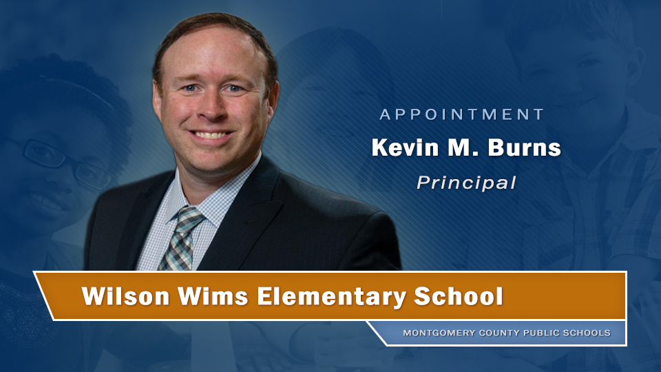Congratulations to Kevin M. Burns, who <a href="/mocoboe/">Moco BOE</a> appointed as principal, Wilson Wims Elementary School!