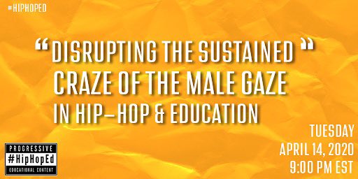 Tonight 9pm EST #HipHopEd “Disrupting the sustained craze of the male gaze in Hip-Hop and Education”