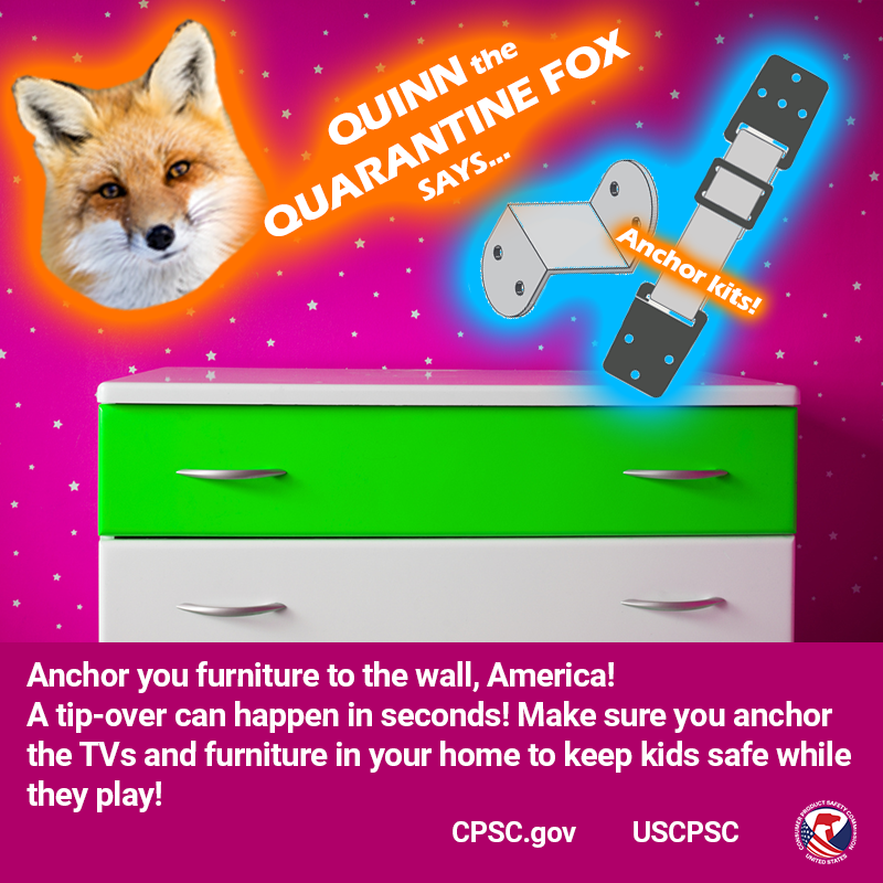 A picture of a dresser in a purple room. The text reads: Quinn the quarantine fox says make sure your TVs and furniture is anchored to the wall.
