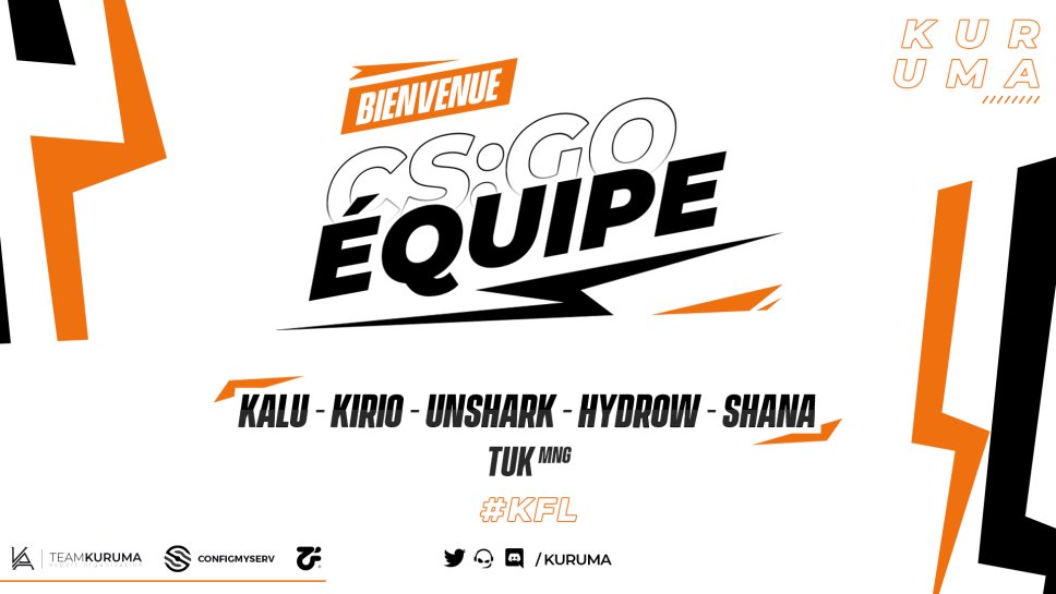 ⚠️Nouvelle saison, Nouvelle équipe⚠️

<a href="/Kalu_csgo/">Kalu 🌍</a> 
@unsharkk 
@shanathefake 
<a href="/HydroWcs/">hYDROW</a> 
<a href="/kikibenoo/">Benito</a> 
Manager: <a href="/TuK_csgo/">TuK</a> 

1⃣ESEA Intermediate 
2⃣ESEA ECN Div2

On est tous avec vous ! 🔥

#KFL ! ⚫️🟠