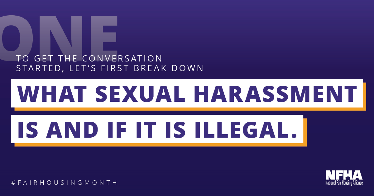Q1: To get the conversation started, let’s first break down what sexual harassment is and if it is illegal.  #FairHousingMonth