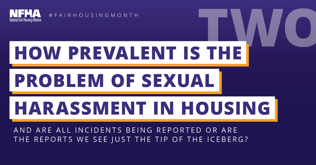 Q2: How prevalent is the problem of sexual harassment in housing and are all incidents being reported or are the reports we see just the tip of the iceberg?  #FairHousingMonth