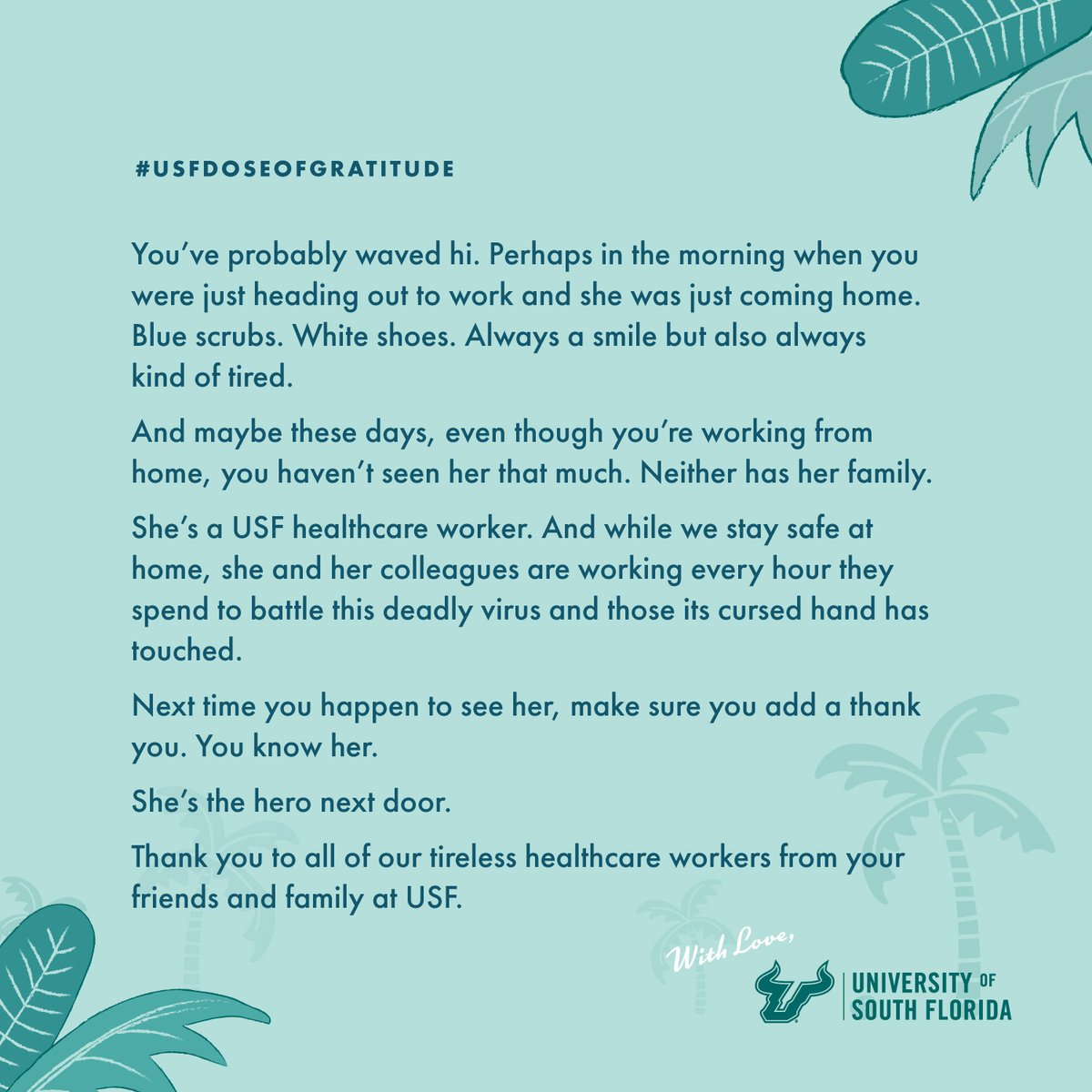 Thank you to all the healthcare and essential workers out there, from your family &amp; friends at USF. <a href="/TGHCares/">Tampa General Hospital</a> <a href="/USFHealth/">USF Health</a> <a href="/USFHealthMed/">USF Health Medicine</a> <a href="/USouthFlorida/">University of South Florida</a> #USFDoseofGratitude