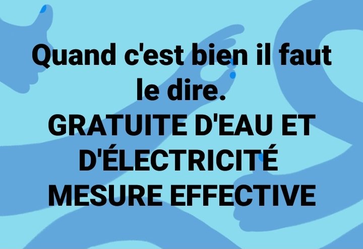 Malgré les disfonctionnements  rencontrés au départ, il important de saluer l'effectivité de la gratuité de l'eau et l'électricité pour le premier moi de confinement.