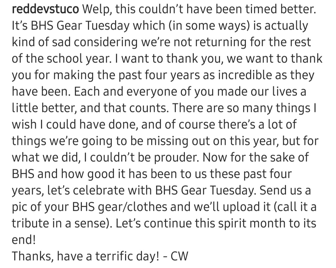 RedDevStuCo's tweet photo. Today's BHS Spirit Day is BHS Gear Day - show off your BHS uniforms, swag, and apparel! Today is a rough day, but StuCo ExecBoard Pres +Senior Colby Walzer said it best: "Each and every one of you made our lives a little better, and that counts." #BHSstayhomechallenge https://t.co/tJV2IMmCLU