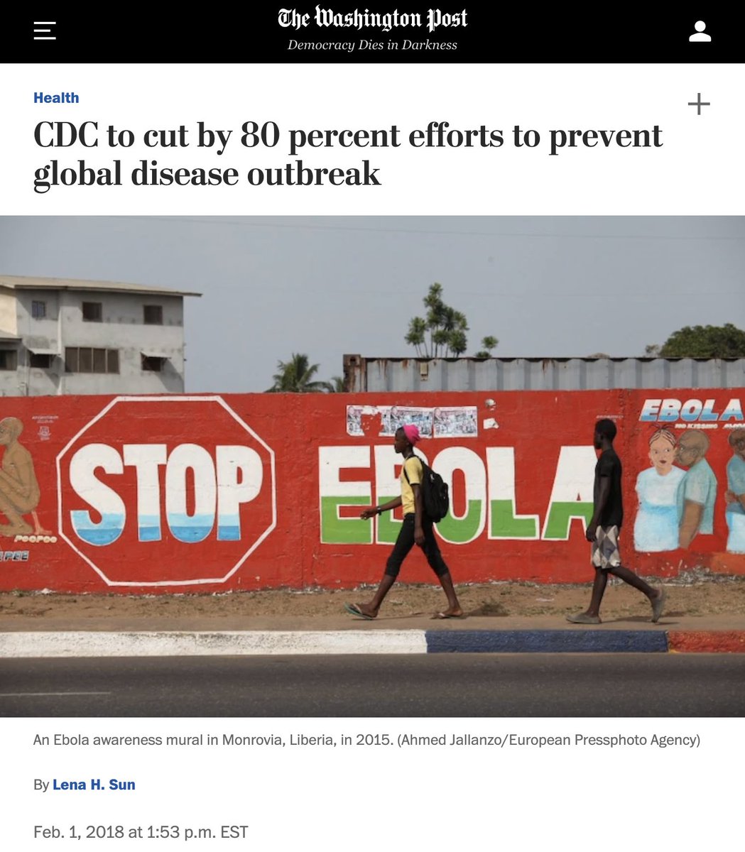 1) In early 2018, the Trump administration cut CDC efforts to curb the spread of infectious-disease epidemics by 80%. https://www.washingtonpost.com/news/to-your-health/wp/2018/02/01/cdc-to-cut-by-80-percent-efforts-to-prevent-global-disease-outbreak/