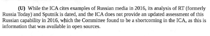 "While the ICA cites examples of Russian media in 2016, its analysis of RT (formerly Russia Today) and Sputnik is dated, and the ICA does not provide an updated assessment of this Russian capability in 2016, which the Committee found to be a shortcoming in the ICA"