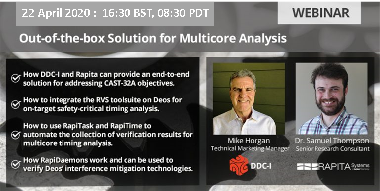 Free Webinar - - Out-of-the-Box Solution for Multicore Analysis - - Wednesday April 22, 08:30AM PDT, 16:30PM BST  with <a href="/rapitasystems/">Rapita Systems</a>.  Solution for addressing CAST-32A objectives.
Sign up here bitly.com/DDCWB2002