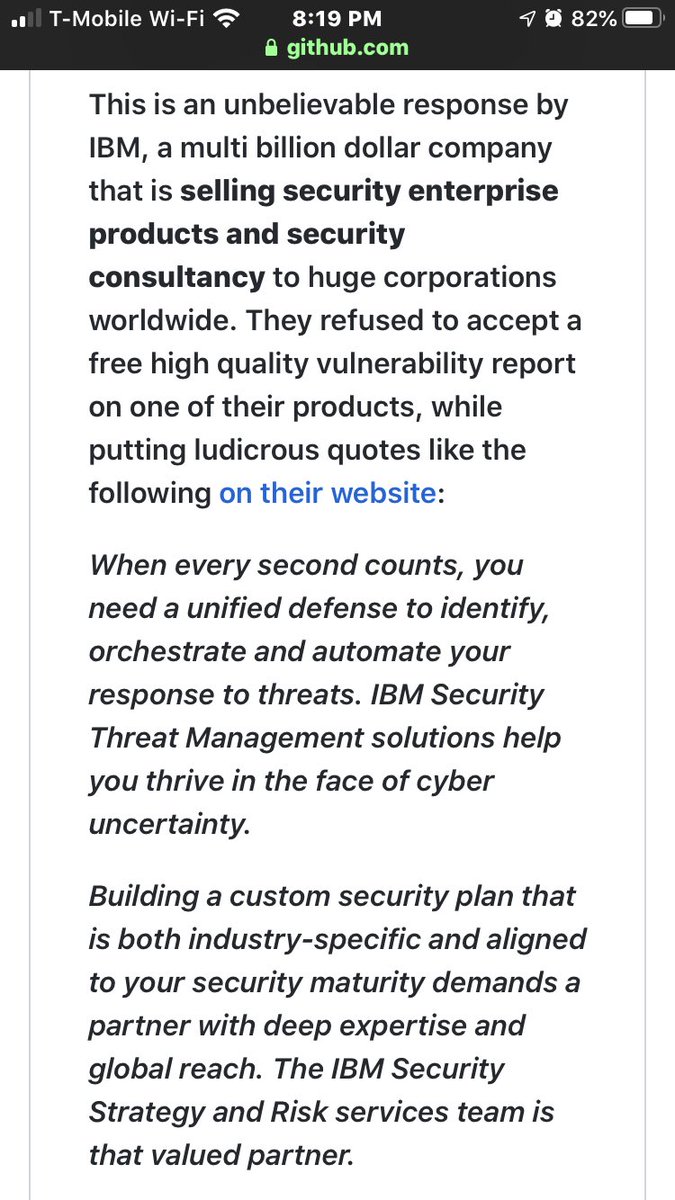 Every time I see another 0day drop because of bug bounty platform-induced NDA friction, I die a little more inside.IBM’s bug bounty platform provider rejected a CERT/CC vuln coordination attempt as OUT OF SCOPE.You can’t make this up.   https://github.com/pedrib/PoC/blob/master/advisories/IBM/ibm_drm/ibm_drm_rce.md/ht  @tqbf