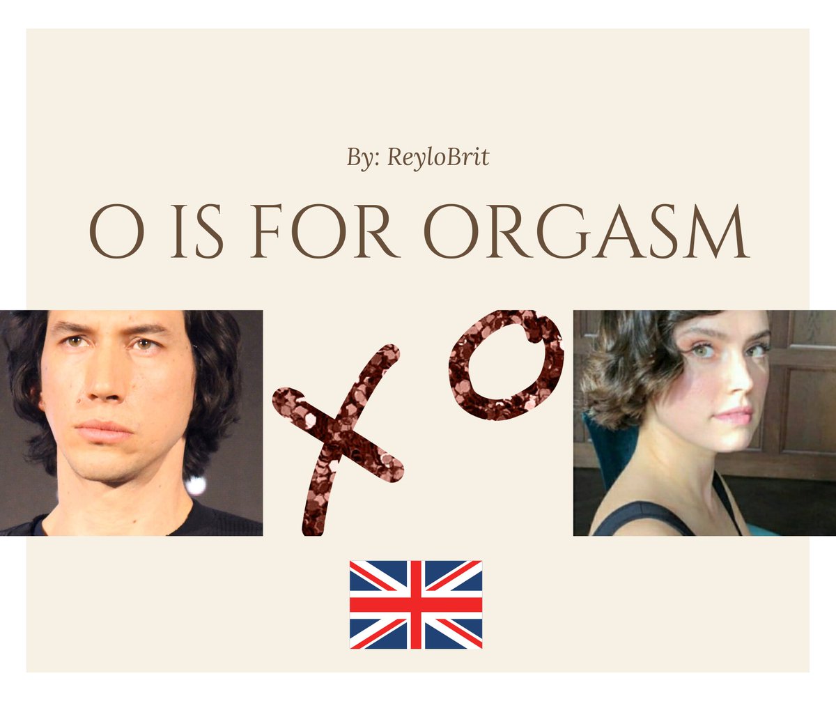  https://archiveofourown.org/works/20831936 O is for Orgasm by  @BritReylo Rated E, completeNo man has ever made Rey come. But her friend Rose has heard a rumour about a Ben Solo and has a plan....*and it’s so good*