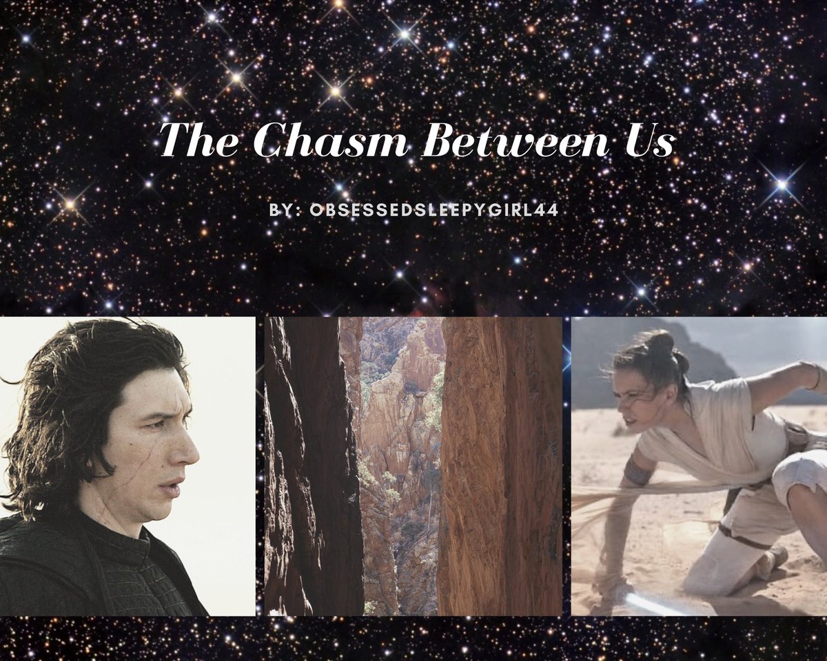  https://archiveofourown.org/works/13051323 The Chasm Between Us by obsessedsleepygirl44Rated M, one shotFour days after the events of the battle on the planet, Crait, Rey finds herself alone in her compartment attempting to deal with the darkness.