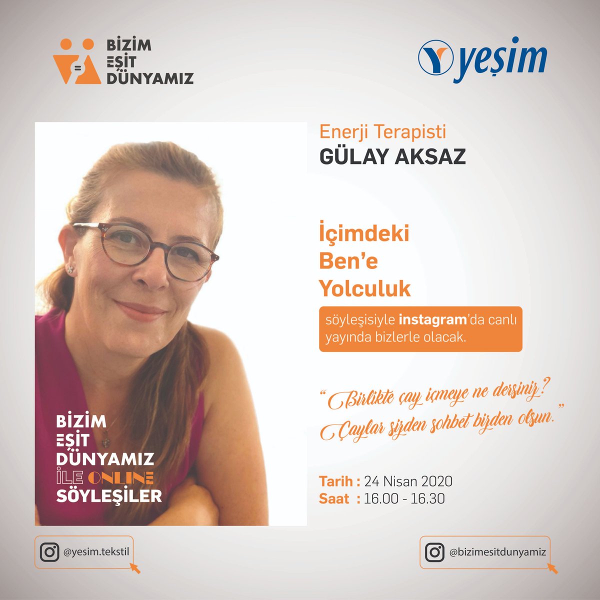 Çaylar sizden, sohbet bizden olsun!

Instagram canlı yayınındaki Cuma konuğumuz Enerji Terapisti Gülay Aksaz olacak. Aksaz, “İçimdeki Ben'e Yolculuk” isimli söyleşisiyle bizlerle birlikte olacak.

Canlı Yayın yesim.tekstil Instagram hesabında!
 
#enerji #ben