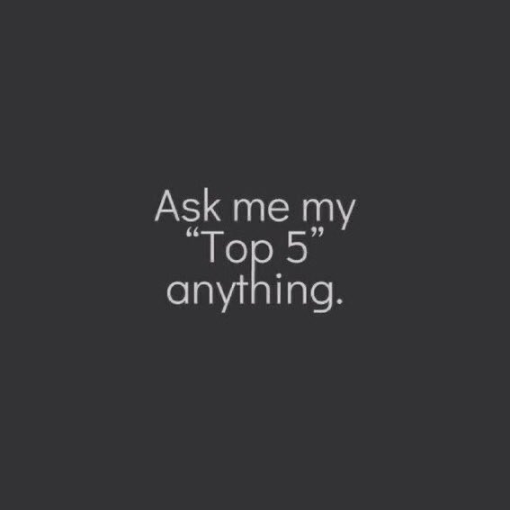 Ask Me My Top5 Anything Ask Me My Top5 Anything