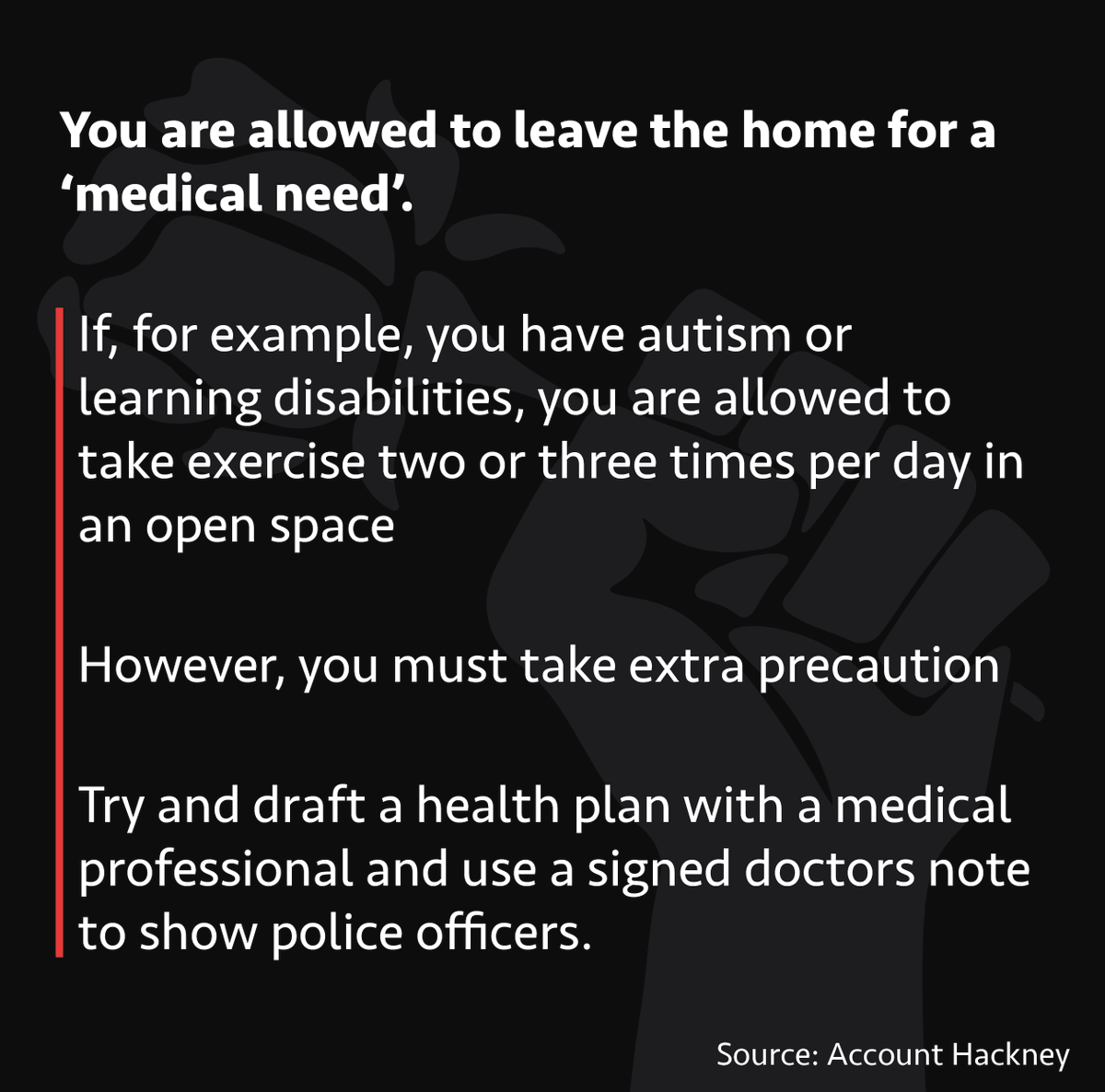 What if I have a medical condition that means I need to leave my home?You are allowed to leave the home for a ‘medical need’.