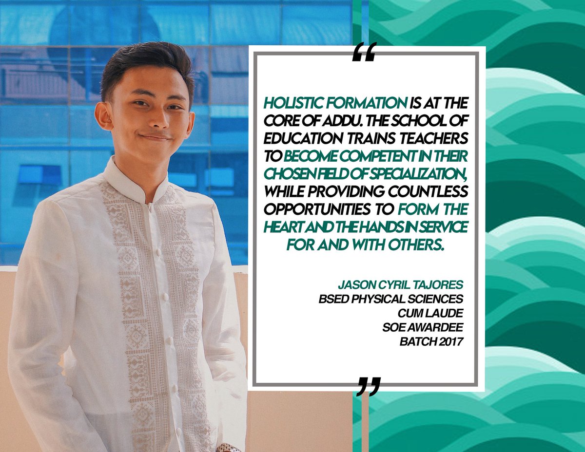 "The School of Education form the heart and the hands in service for and with others."ㅡ Jason Cyril Tajores, from Batch 2017."ADDU SOE inspires you to be an educator for Mindanao and the world."ㅡ Tricia Angelika Firman, from Batch 2017. #WAVES #ChooseADDUSOE