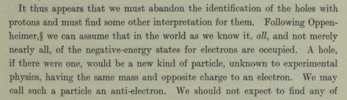 Oppenheimer’s insight prompted Dirac to propose a new particle that he called the “anti-electron.” Carl Anderson observed this particle the following year and named it the “positron.” https://royalsocietypublishing.org/doi/abs/10.1098/rspa.1931.0130