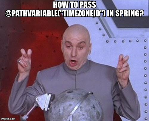 overflow_meme's tweet image. How to pass @PathVariable("timeZoneId") in spring? stackoverflow.com/questions/6136… #springboot #spring #pathvariables #springdata #java