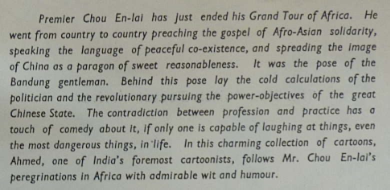 Intro to booklet: Zhou Enlai “preaching the gospel of Afro-Asian solidarity, speaking the language of peaceful co-existence, & spreading the image of China as a paragon of sweet reasonableness...The contradiction between profession & practice has a touch of comedy about it.” 2/