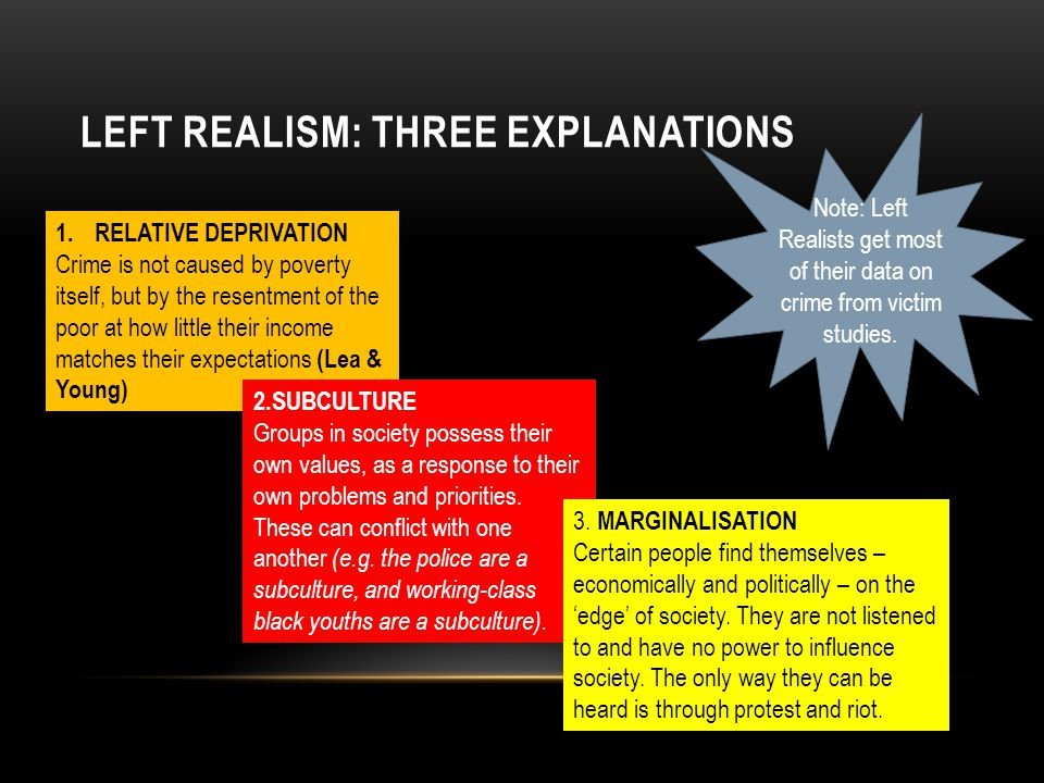 Left realism focuses on the causes of crime & deviance. Left realists believe that living in a capitalistic society, a society where private entities control trade and industry instead of the state, is the main cause for crime. #MoraineValley  #CRJ105  #SocialConflict  #LeftRealism
