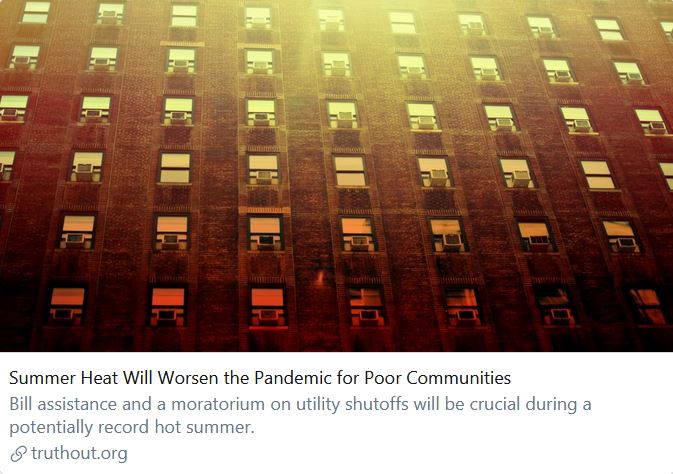 "For the communities that already suffer disproportionate impacts from the virus, extreme heat will further complicate and worsen an already fraught situation." https://truthout.org/articles/summer-heat-will-worsen-the-pandemic-for-poor-communities/