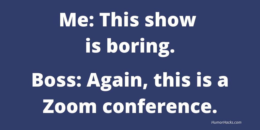 KarynBuxman's tweet image. Me: This show is boring. Boss: Again, this is a Zoom conference. 
#SeeFunny #ChooseHumor #HumorConnects