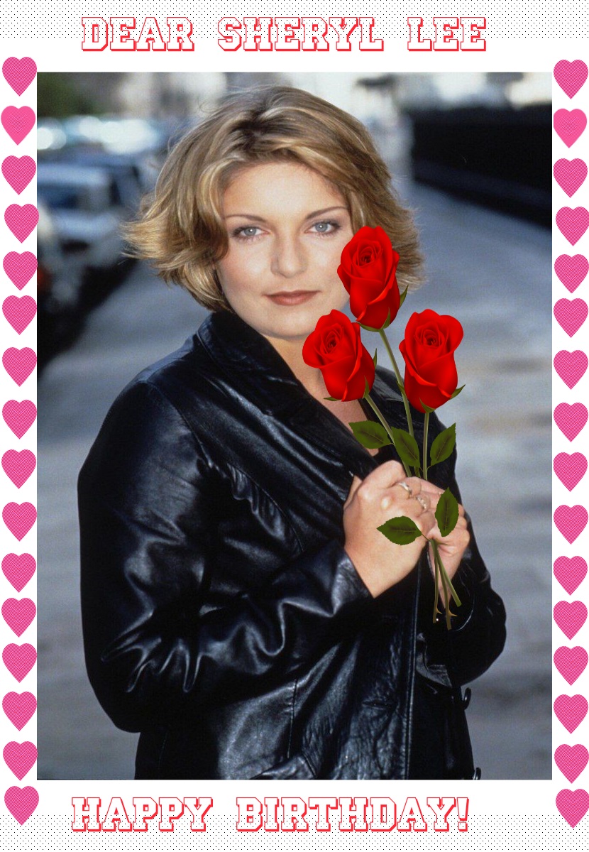  Dear Sheryl Lee Happy Birthday!   