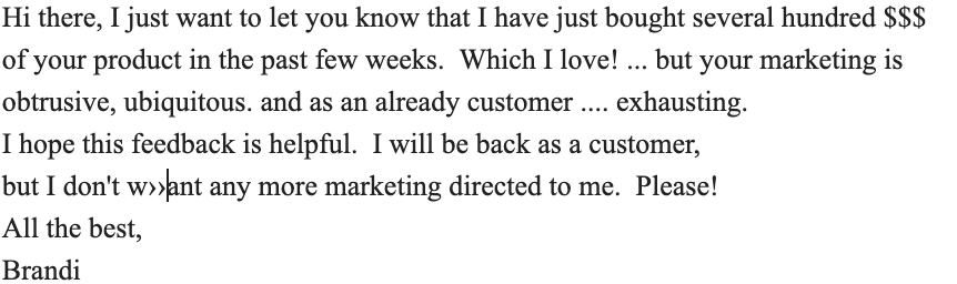 When you love a brand but feel absolutely stalked by their marketing tactics.  #positivefeedback #LessisMore #NotetoMarketers #makedigitalmeaninful