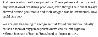 “silent hypoxia” COVID-19 Pneumonia is very different. NH Physician, Dr. Levitan, Op-Ed Bellevue Hospital NYC treating COVID-19 as a volunteer ER doctor. Every COVID patient needs a pulse oximiter. Excellent read. Some highlights only below. https://www.nytimes.com/2020/04/20/opinion/coronavirus-testing-pneumonia.html?smid=tw-share