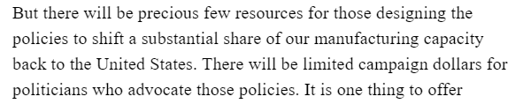 Now some disagreements/concerns. He talks about those "who fund our political distractions" and suggests manufacturing in the US is needed (a shift from the prior acknowledgement that "not all things" may need to be made here). He's setting up "The Conservative Donor Problem"