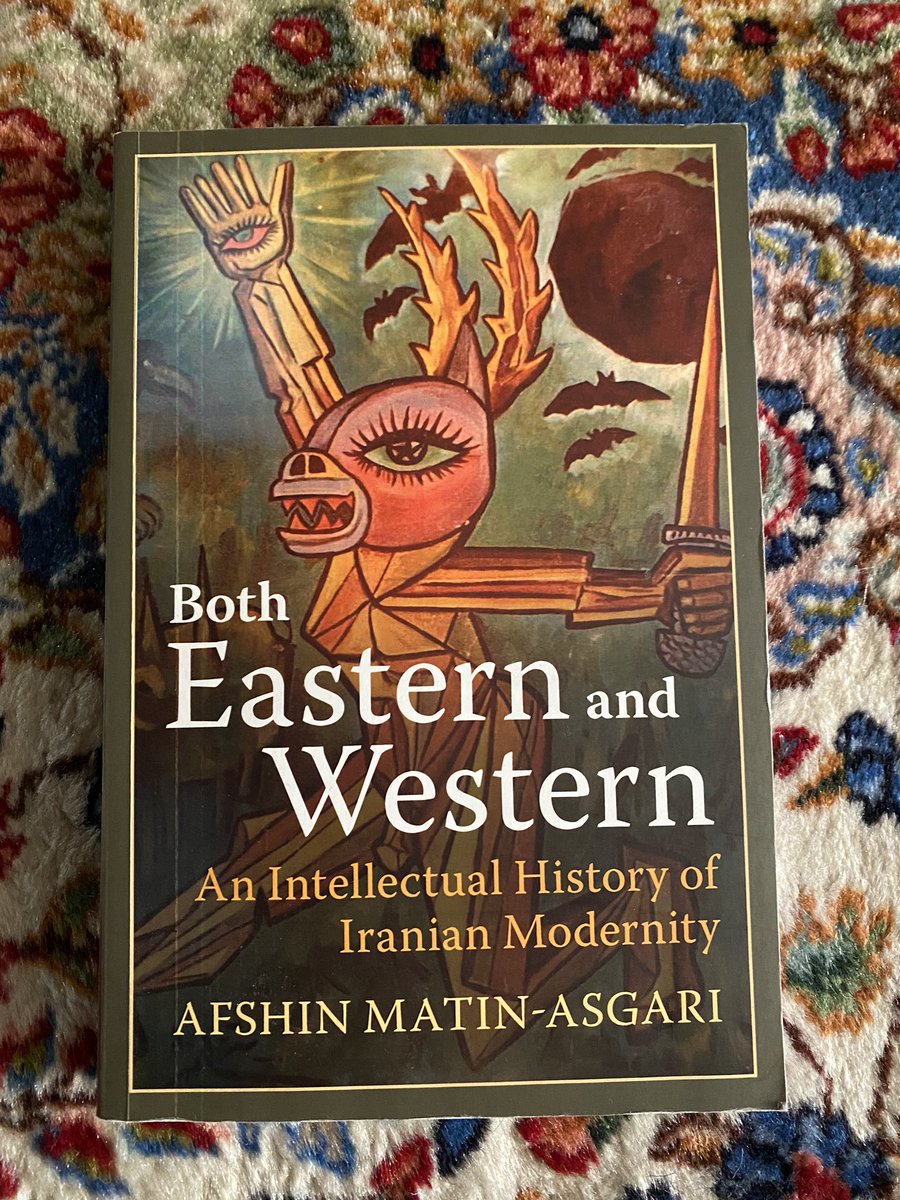 9. Both Eastern and Western: An Intellectual History of Iranian Modernity by Afshin Matin-Asgari  @CambridgeUP - an accessible and highly readable intellectual history of Iran, examining the different ideologies from right to left. A joy.  #iran  #iranianhistory