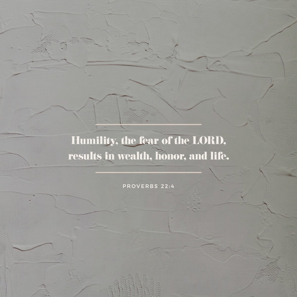 Humility, the fear of the Lord, results in wealth, honor, and life.