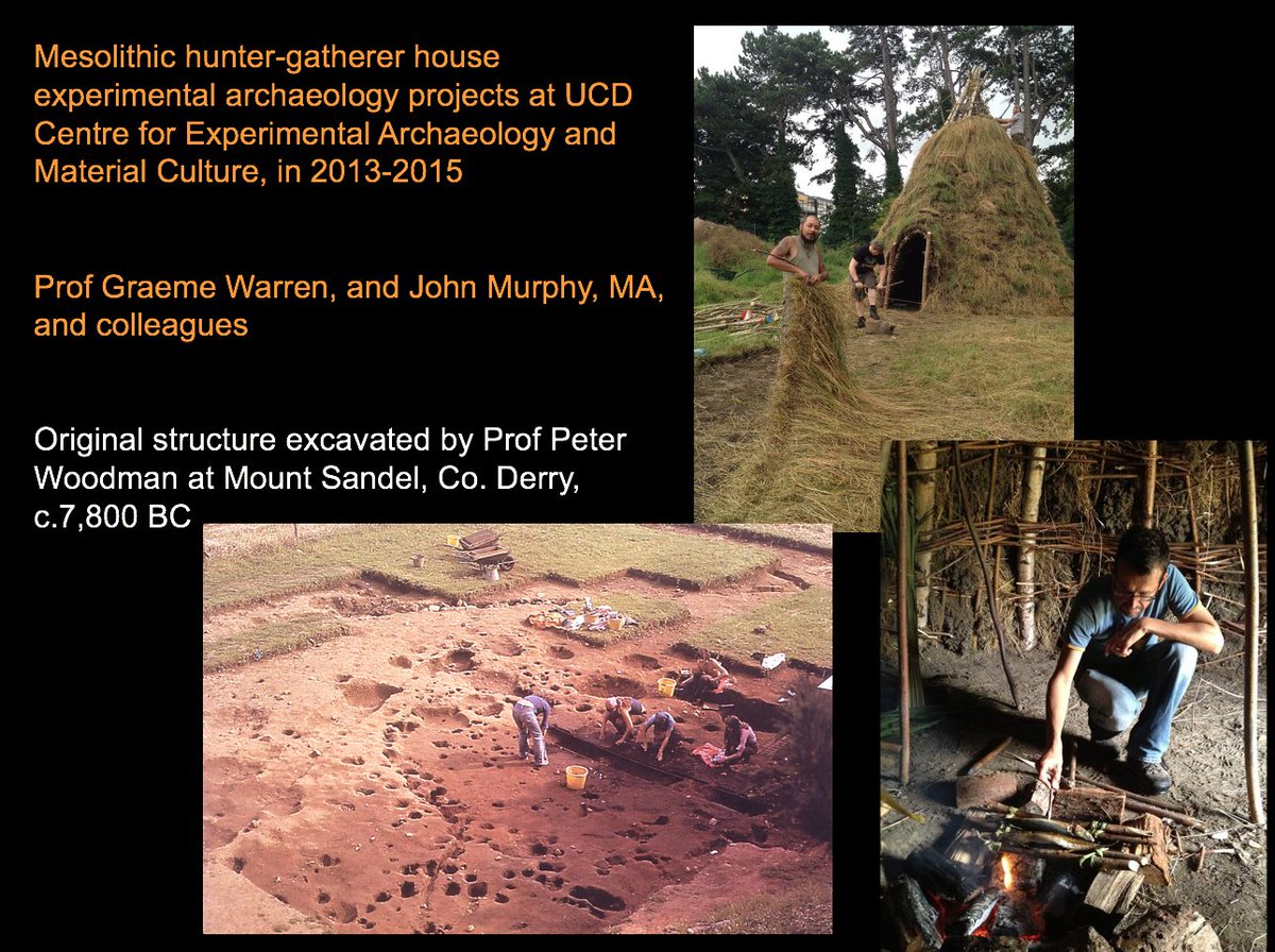 9. The Mesolithic house project led by Prof Graeme Warren with students sought to create a better understanding of Mesolithic hunter-gatherer buildings, with useful insights into labour, materials, scale and how we imagine the hunter-gatherer past of this island, and beyond