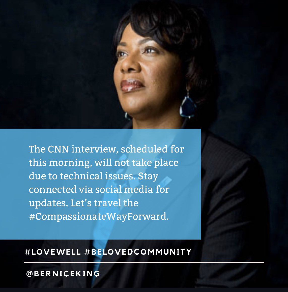 BerniceKing's tweet photo. The CNN interview, scheduled for this morning, will not take place due to technical issues. Stay connected via social media for updates. Let’s travel the #CompassionateWayForward. #BelovedCommunity #COVID19 https://t.co/ig4R4gTiRV
