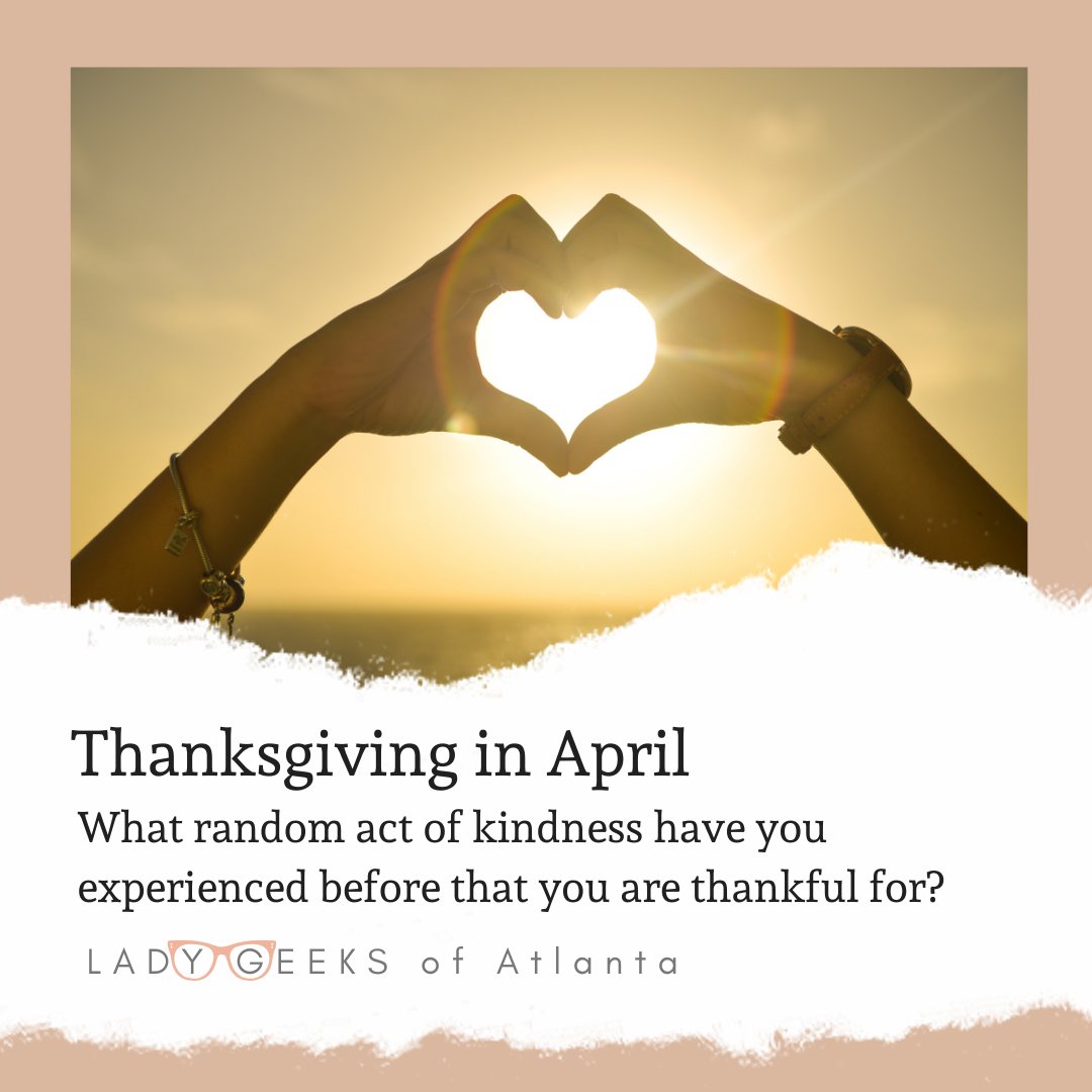 LadyGeeksATL's tweet photo. We're thankful for random acts of kindness. How would you answer this one? #ThanksgivingInApril #ldygksatl #ladygeeksatlanta #gratitude #thankful #givingthanks https://t.co/dF173Q4BrJ